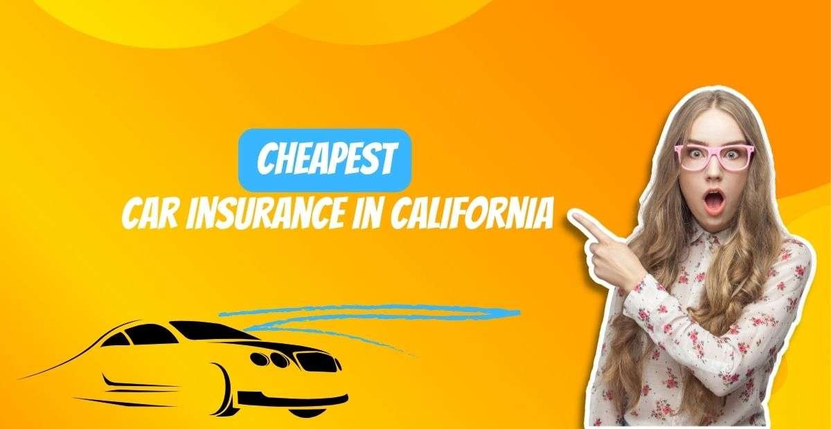 Unlocking the Secrets to Cheapest Car Insurance in California - Skr Travel and Insurance deals