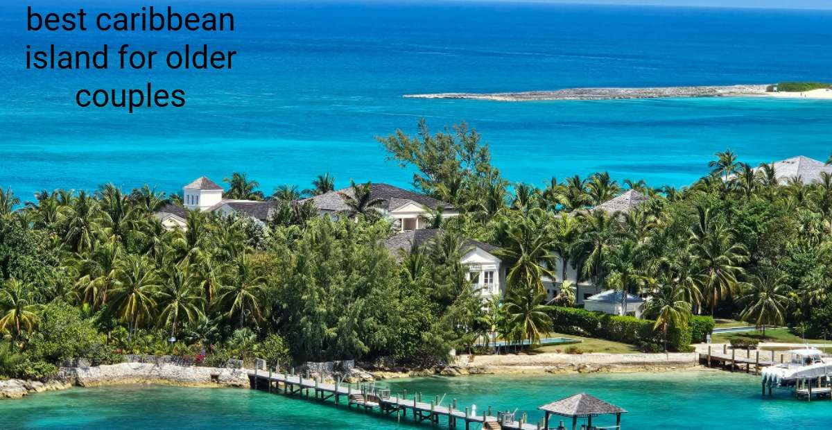 Ultimate Guide to the Best Caribbean Island for Older Couples in 2024 - Skr Travel and Insurance deals