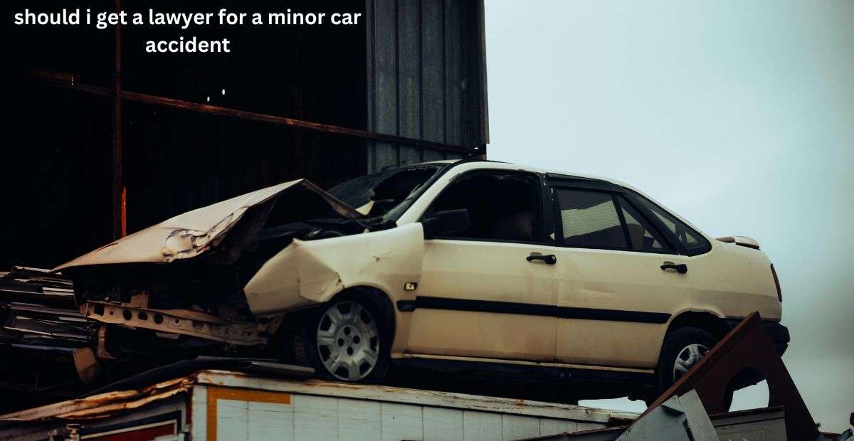 should i get a lawyer for a minor car accident
