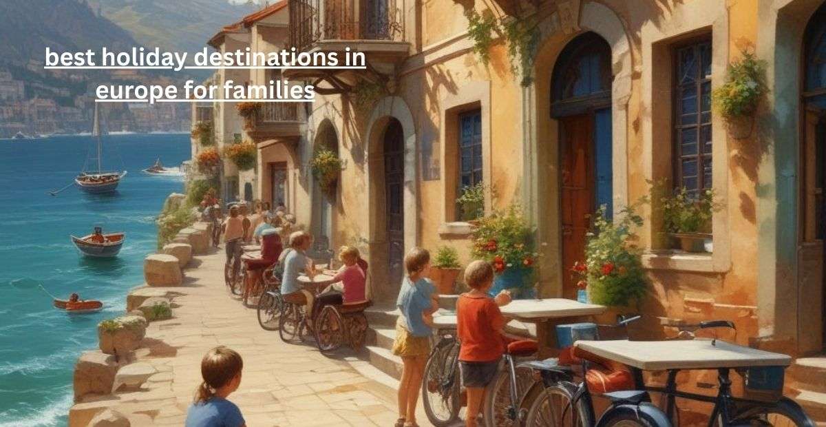 Best Holiday Destinations In Europe For Families