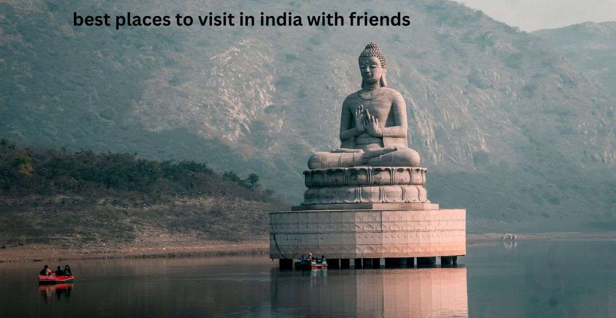 best places to visit in india with friends