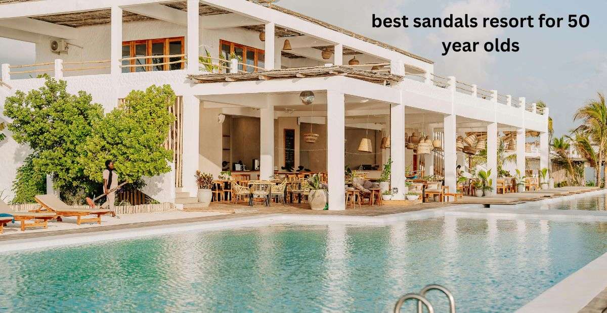 best sandals resort for 50 year olds